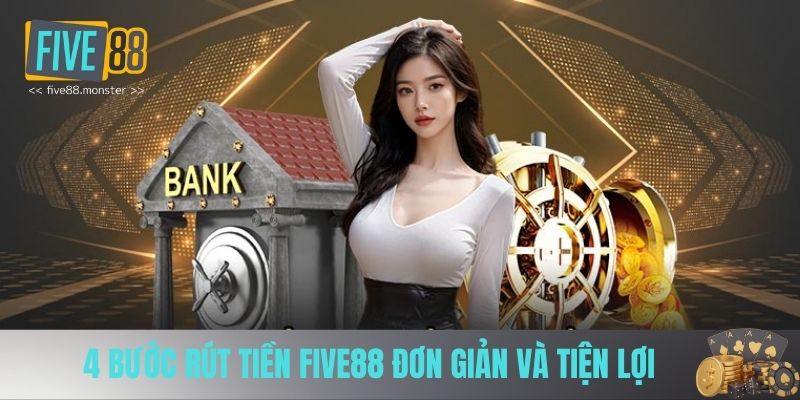 4 bước rút tiền FIVE88 đơn giản và tiện lợi