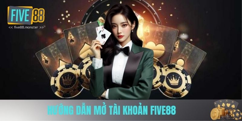 Cách mở tài khoản Five88 nhanh chóng cũng hướng dẫn truy cập chuẩn