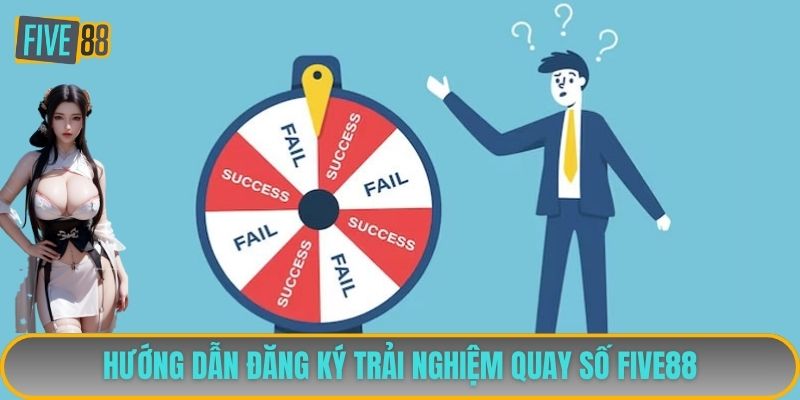 Hướng dẫn đăng ký trải nghiệm quay số FIVE88
