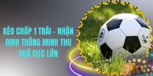 kèo chấp 1 trái thumb