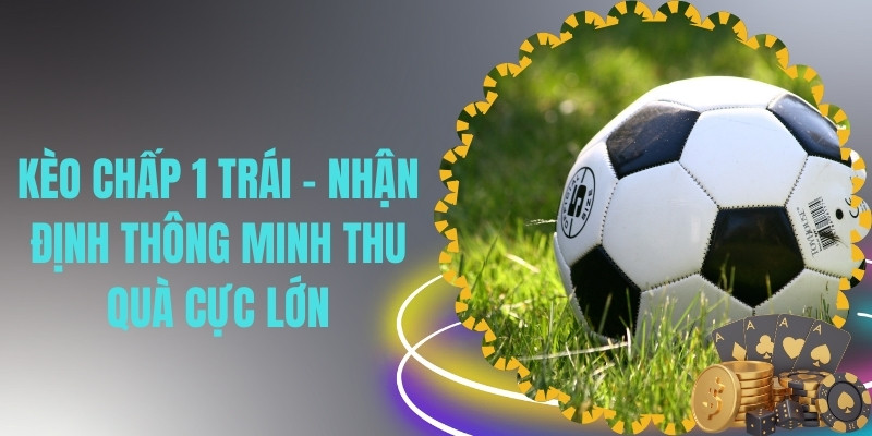 kèo chấp 1 trái thumb