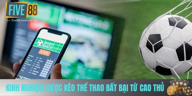 Kinh nghiệm cược kèo thể thao bất bại từ cao thủ