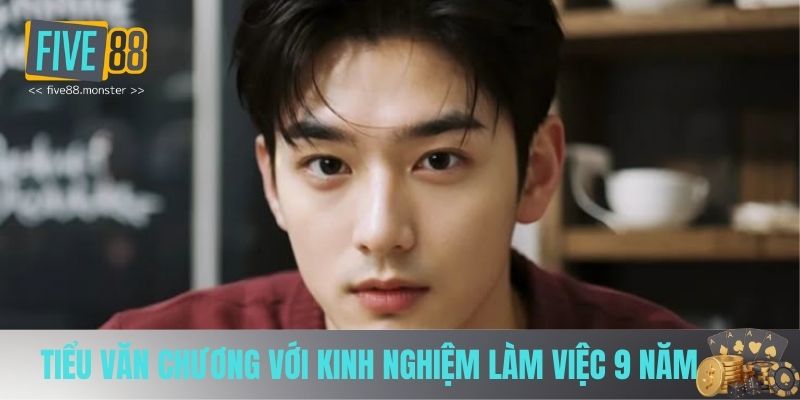 Kinh nghiệm làm việc 9 năm của Tiểu Văn Chương