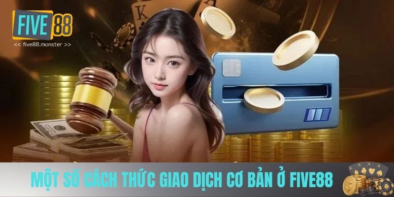 Một số cách thức giao dịch cơ bản ở FIVE88